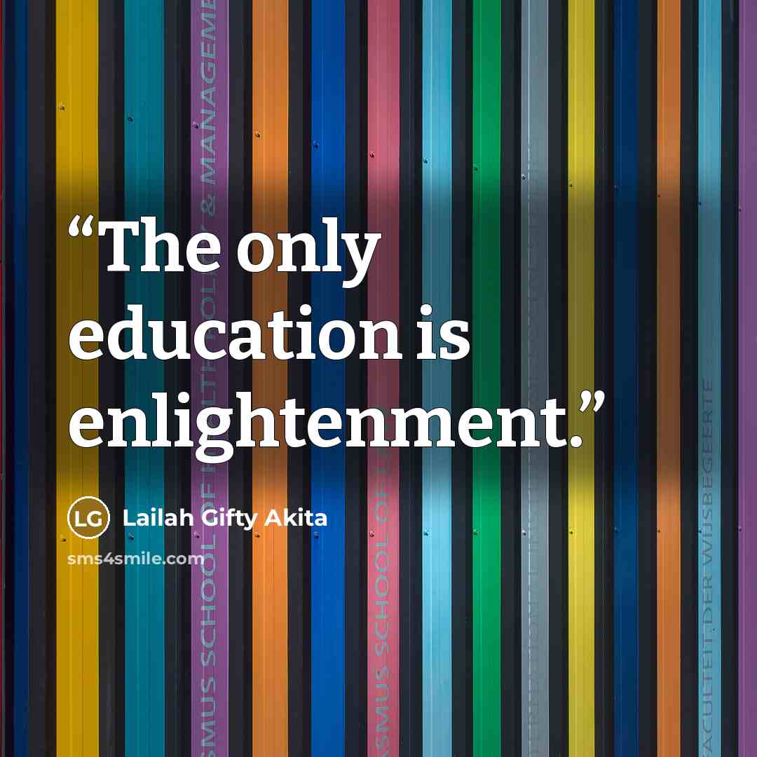 “The only education is enlightenment.” quote by Lailah Gifty Akita