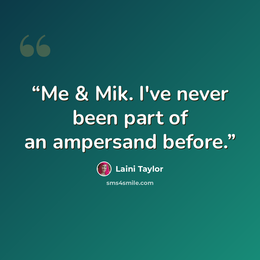 “Me & Mik. I've never been part of an ampersand before.” quote by Laini Taylor