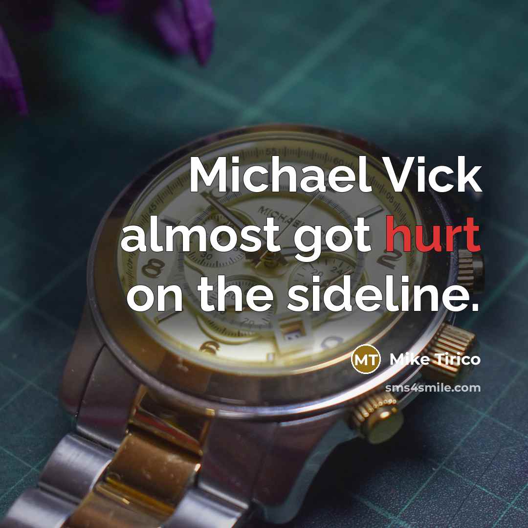 “Michael Vick almost got hurt on the sideline.” quote by Mike Tirico