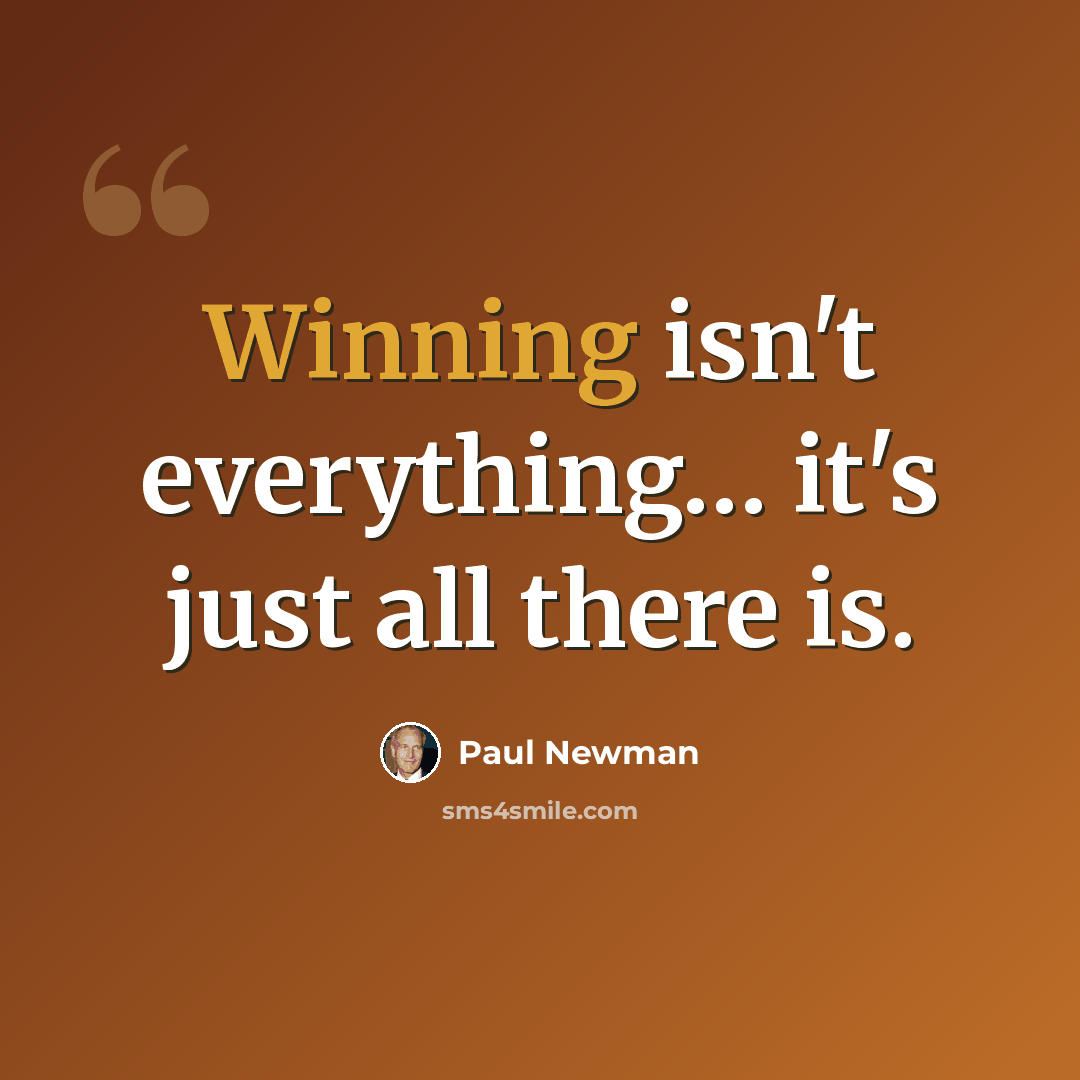 “Winning isn't everything… it's just all there is.” quote by Paul Newman