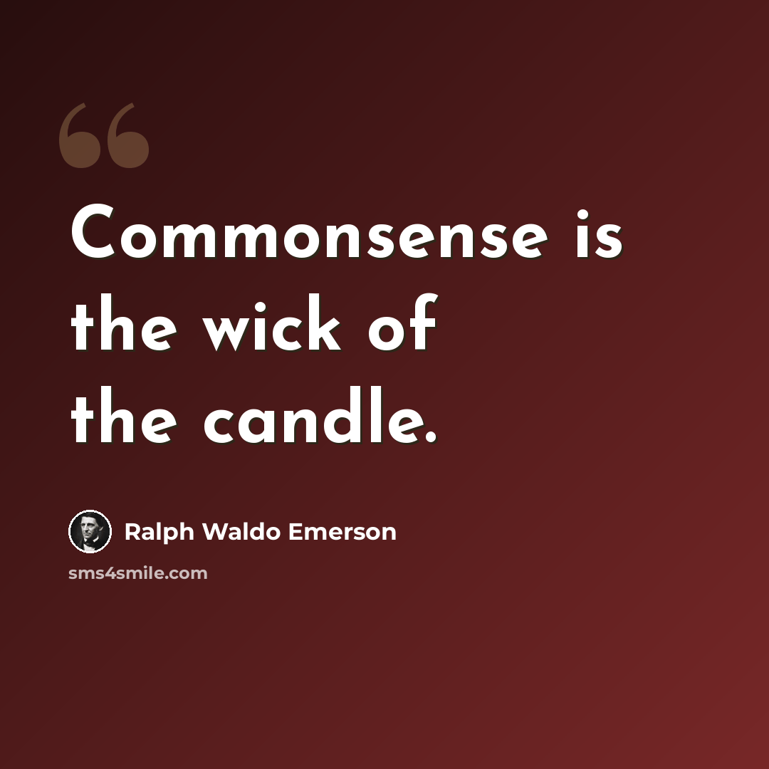“Commonsense is the wick of the candle.” quote by Ralph Waldo Emerson