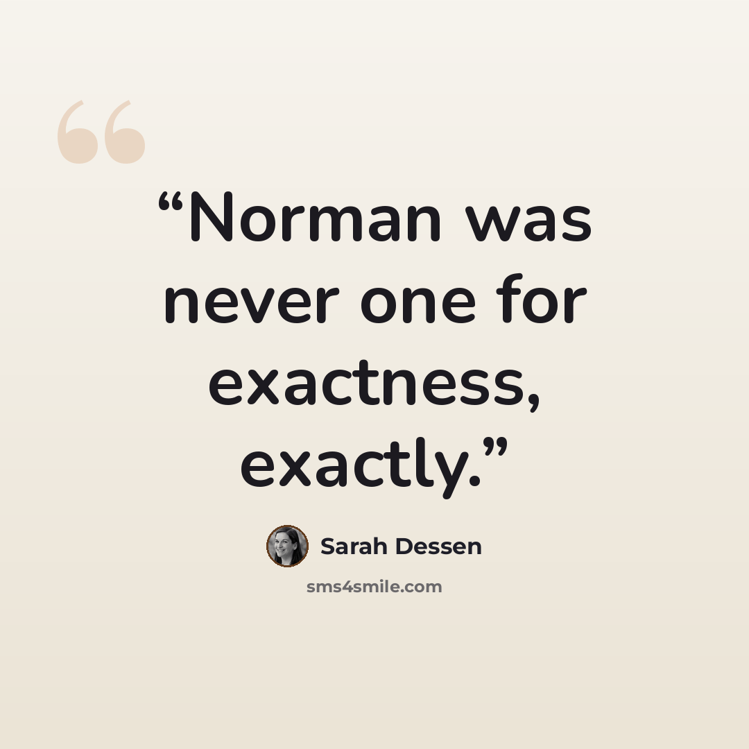 “Norman was never one for exactness, exactly.” quote by Sarah Dessen