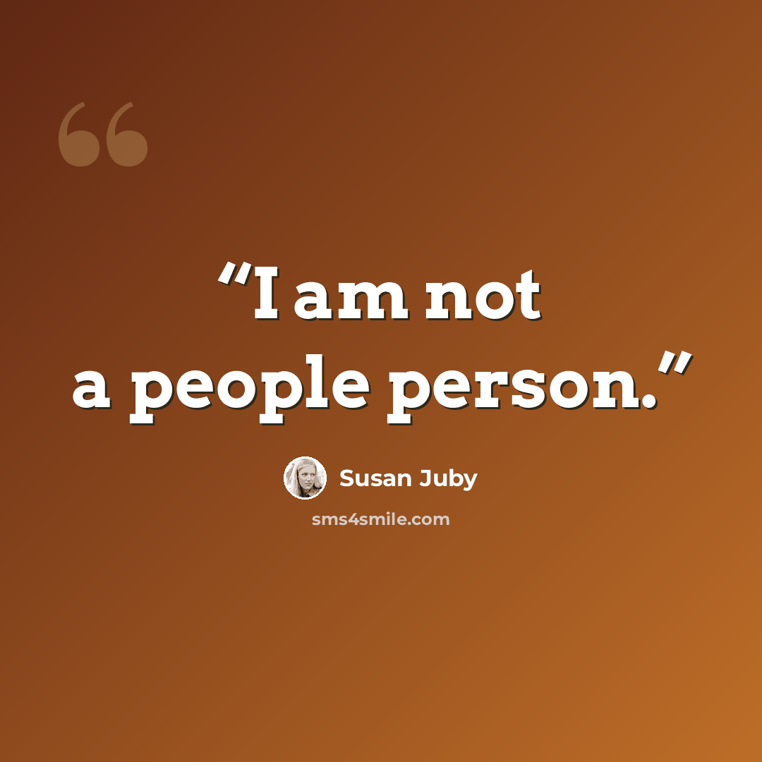 “I am not a people person.” quote by Susan Juby