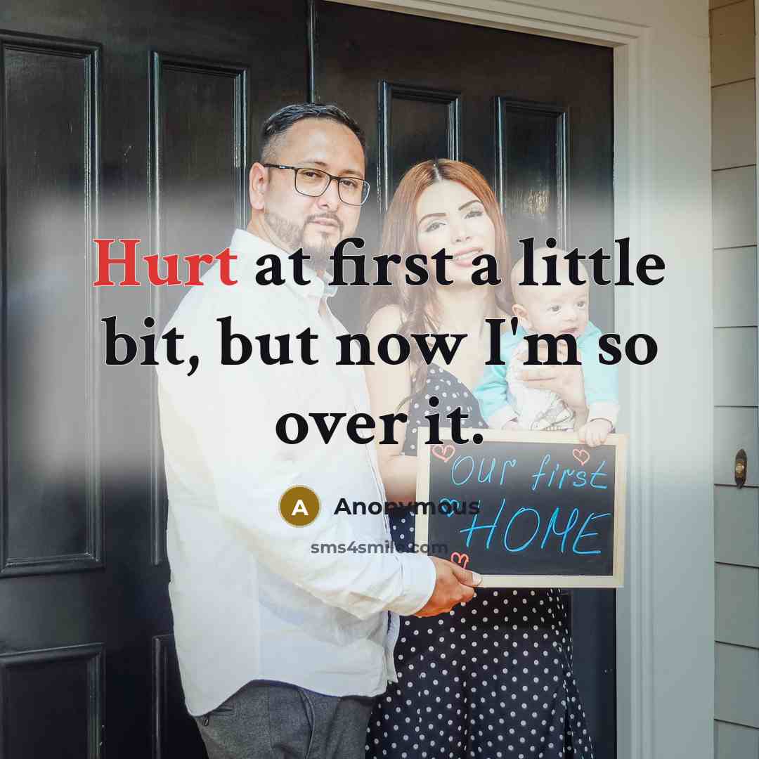 “Hurt at first a little bit, but now I'm so over it.” quote by Anonymous