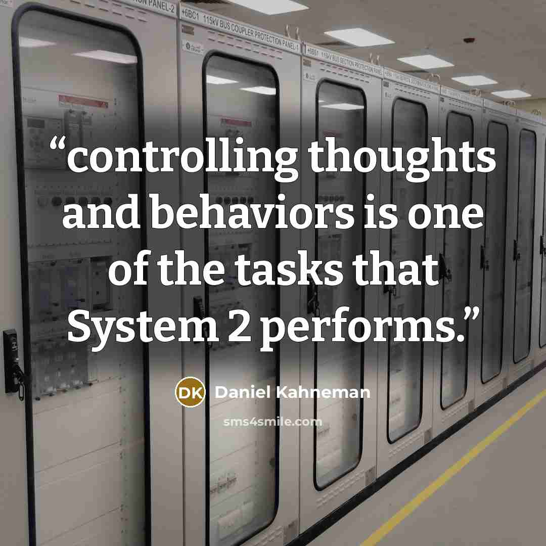 “controlling thoughts and behaviors is one of the tasks that System 2 performs.” quote by Daniel Kahneman