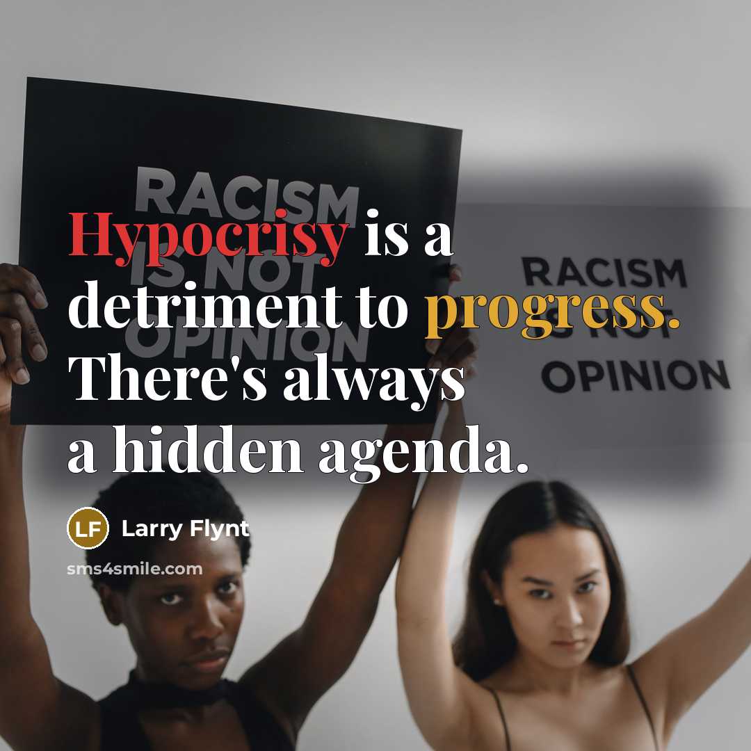 “Hypocrisy is a detriment to progress. There's always a hidden agenda.” quote by Larry Flynt