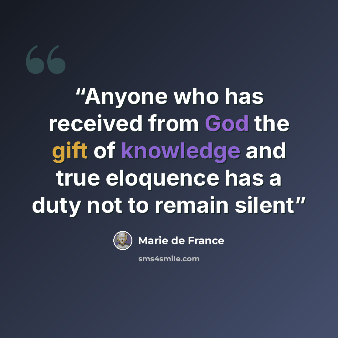 “Anyone who has received from God the gift of knowledge and true eloquence has a duty not to remain silent” quote by Marie de France