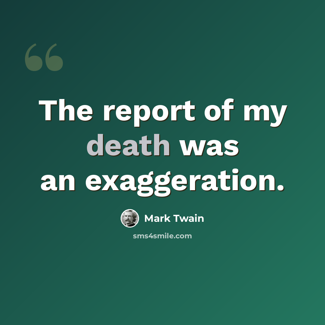 “The report of my death was an exaggeration.” quote by Mark Twain