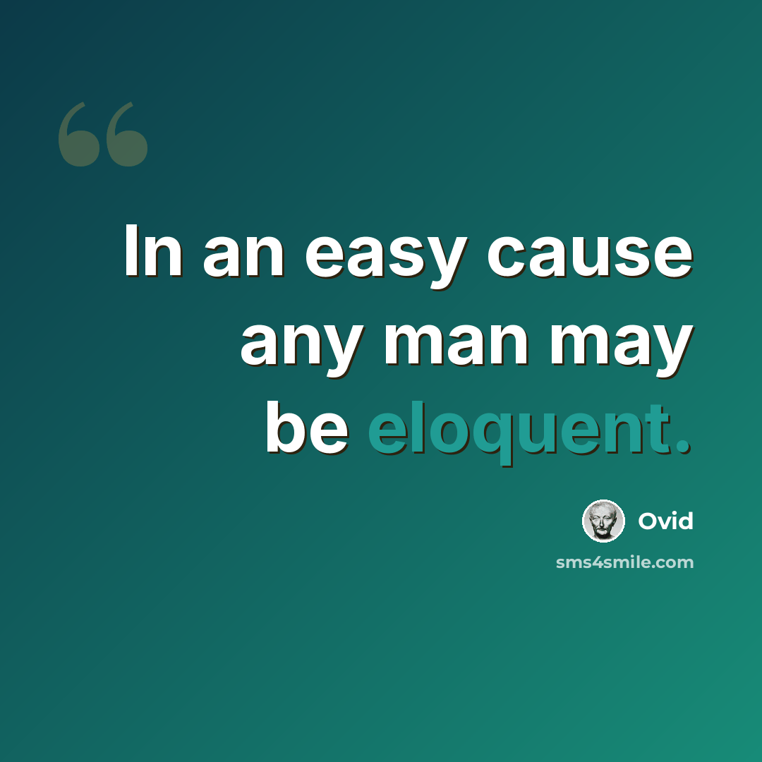 “In an easy cause any man may be eloquent.” quote by Ovid