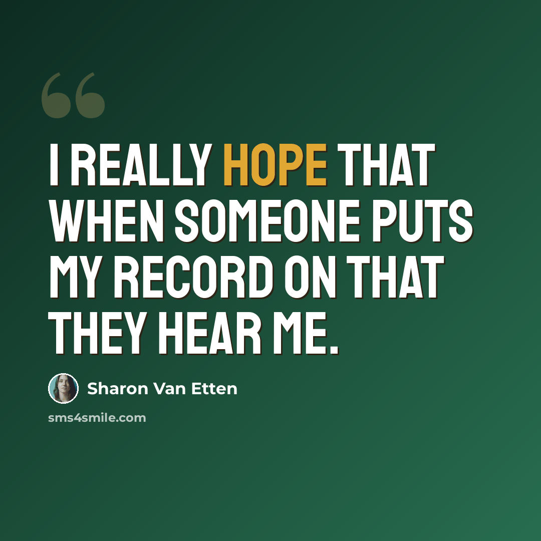 “I really hope that when someone puts my record on that they hear me.” quote by Sharon Van Etten