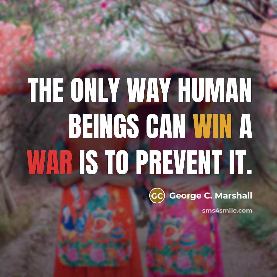 “The only way human beings can win a war is to prevent it.” quote by George C. Marshall