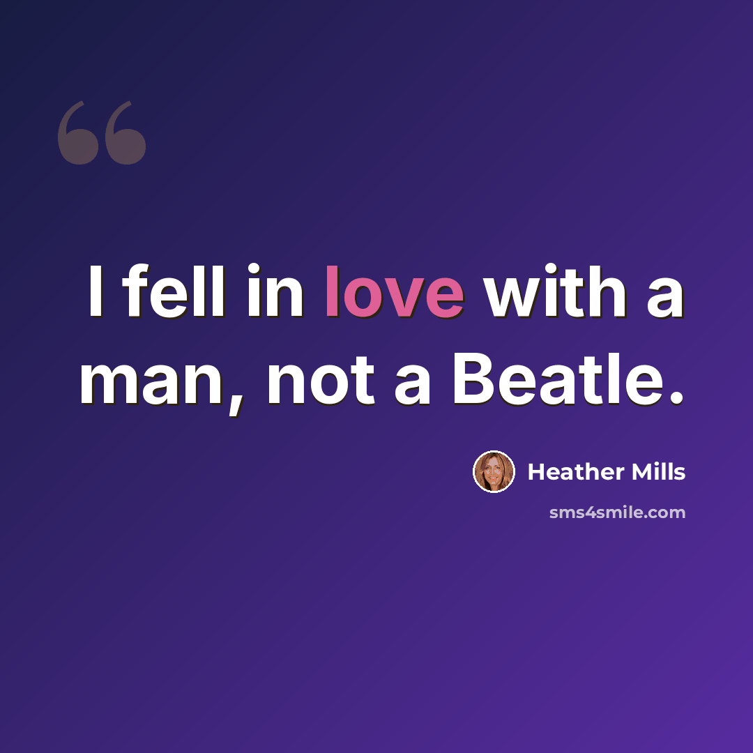 “I fell in love with a man, not a Beatle.” quote by Heather Mills