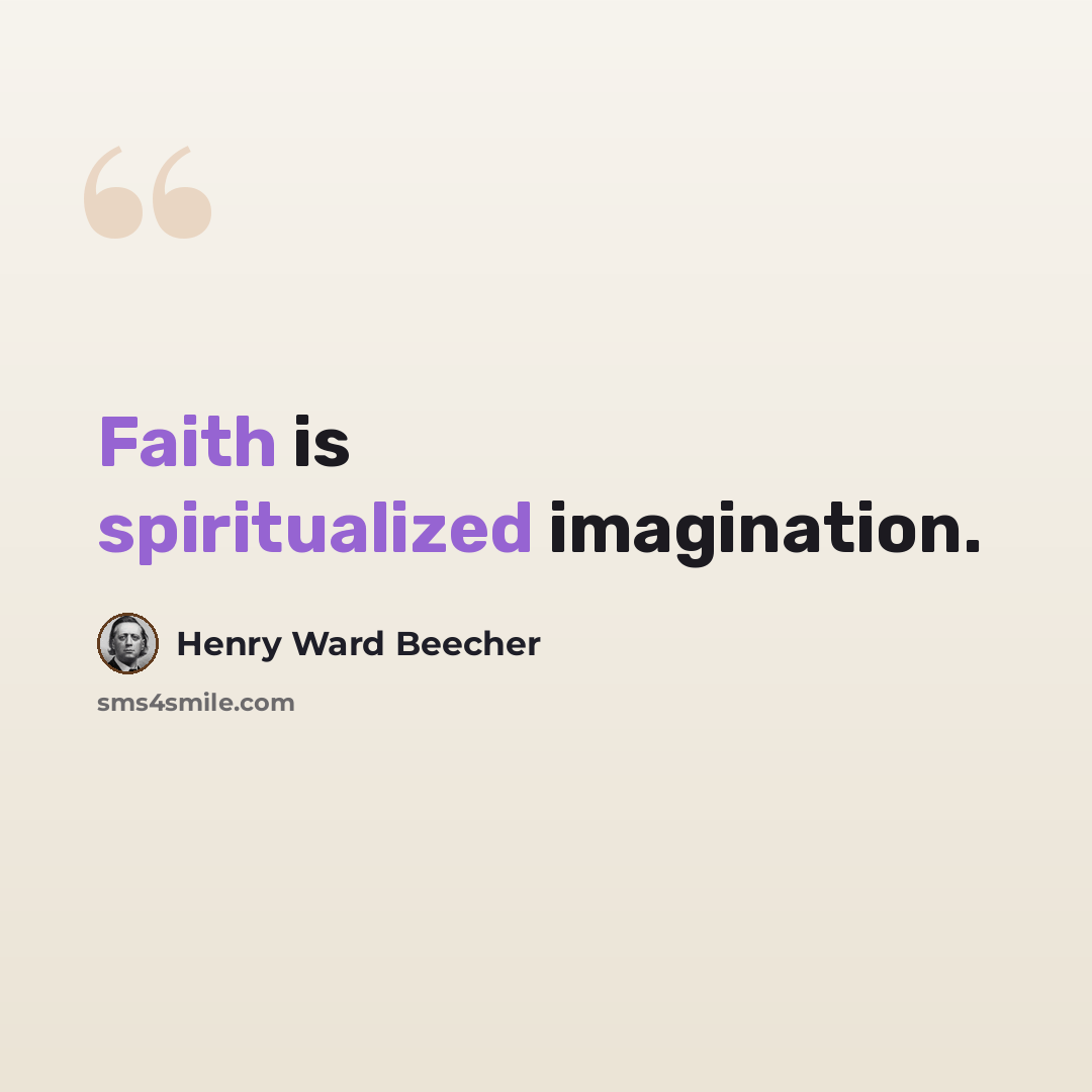 “Faith is spiritualized imagination.” quote by Henry Ward Beecher
