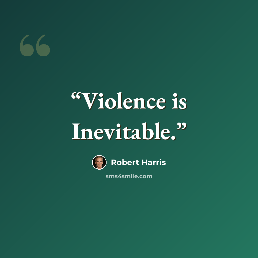 “Violence is Inevitable.” quote by Robert Harris