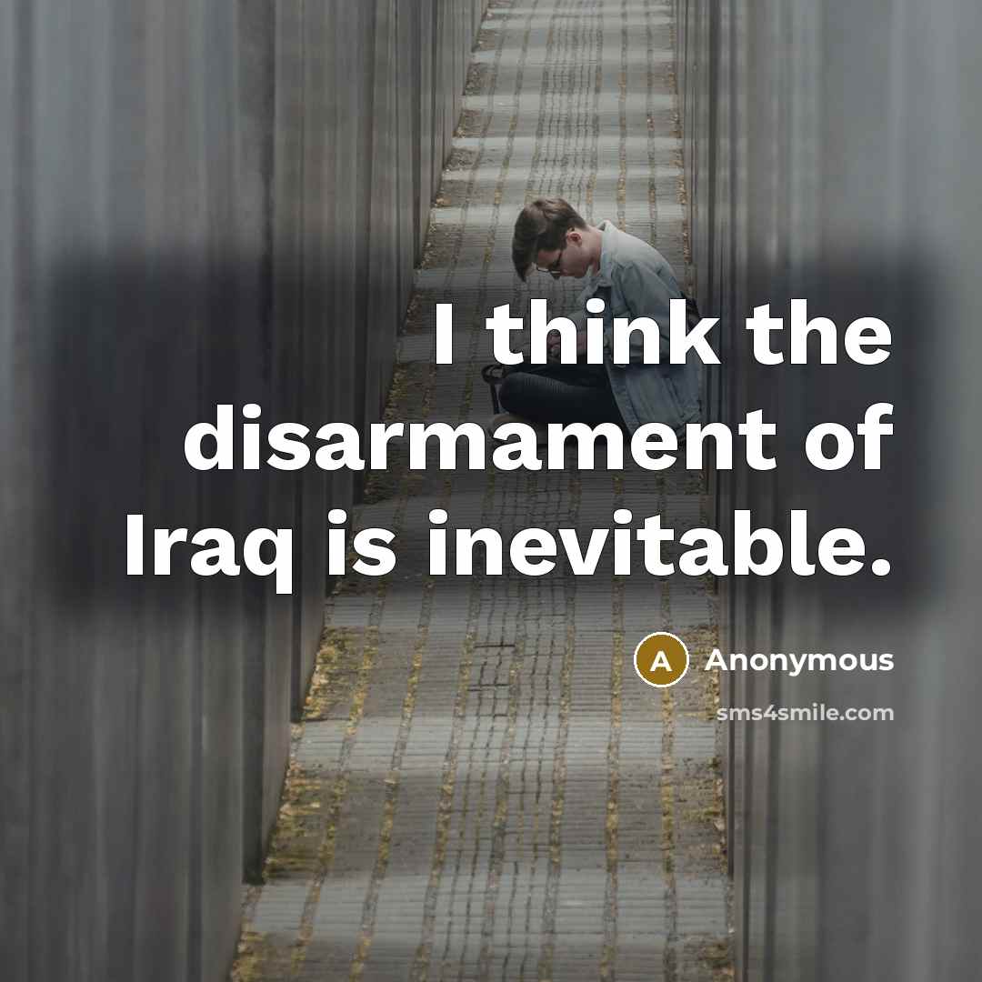 “I think the disarmament of Iraq is inevitable.” quote by Anonymous