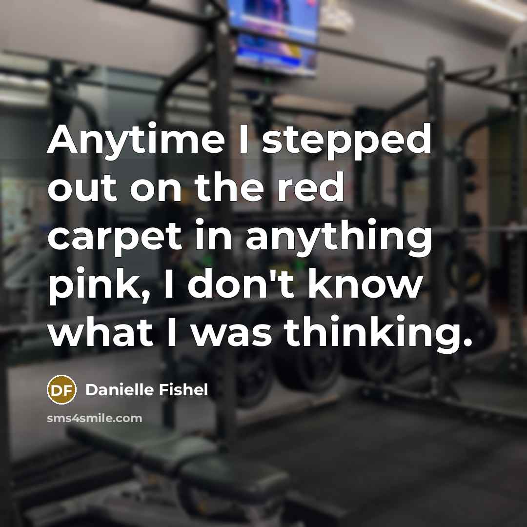 “Anytime I stepped out on the red carpet in anything pink, I don't know what I was thinking.” quote by Danielle Fishel