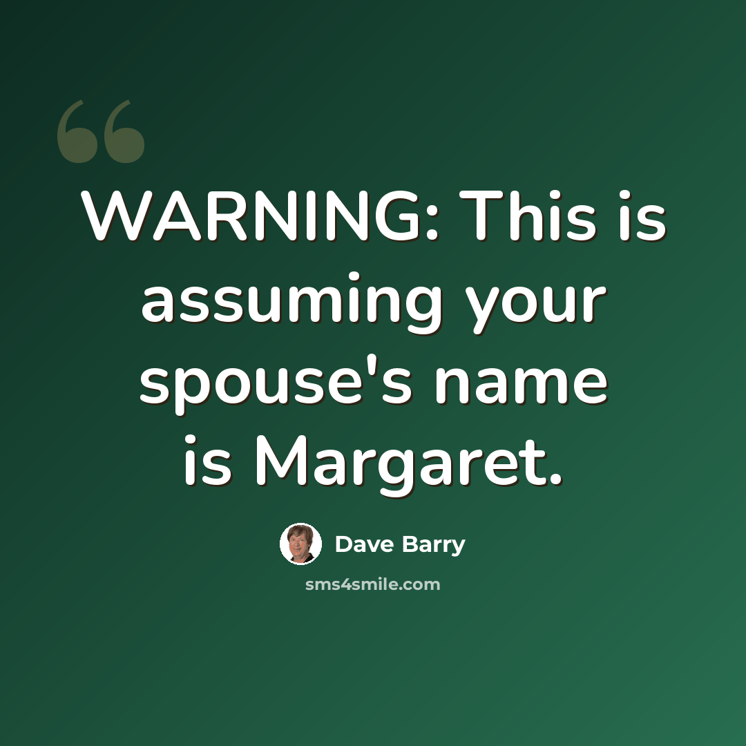 “WARNING: This is assuming your spouse's name is Margaret.” quote by Dave Barry