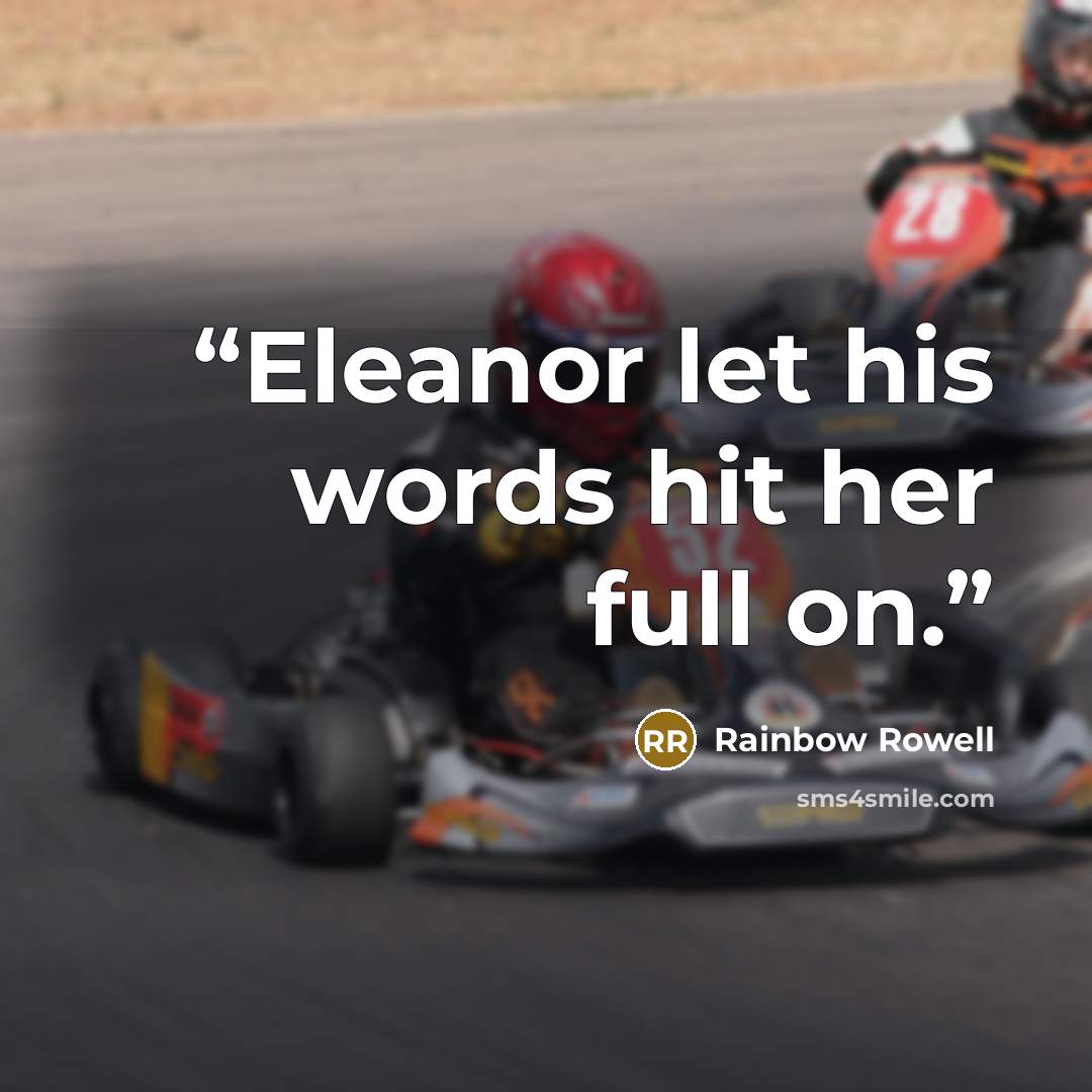 “Eleanor let his words hit her full on.” quote by Rainbow Rowell