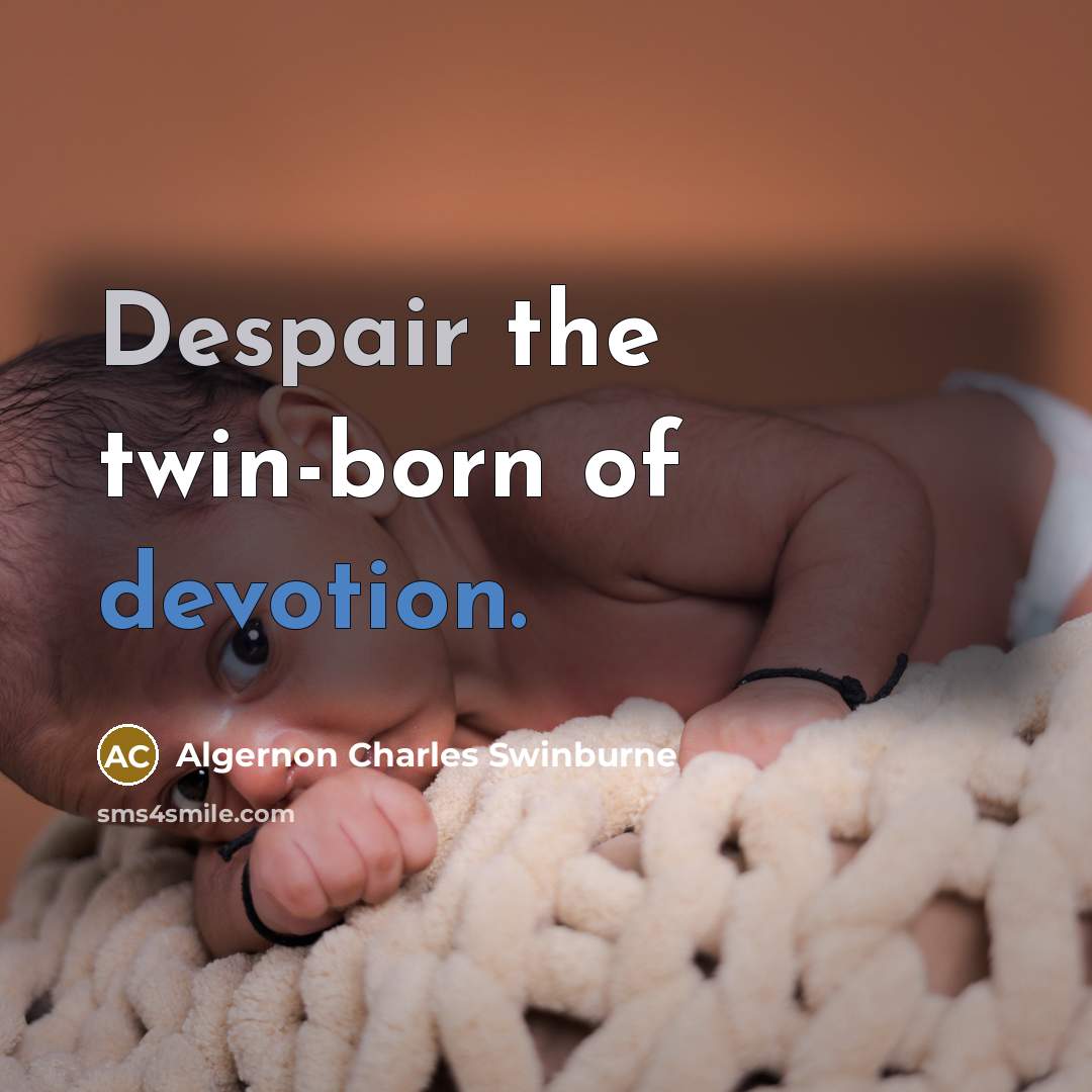 “Despair the twin-born of devotion.” quote by Algernon Charles Swinburne