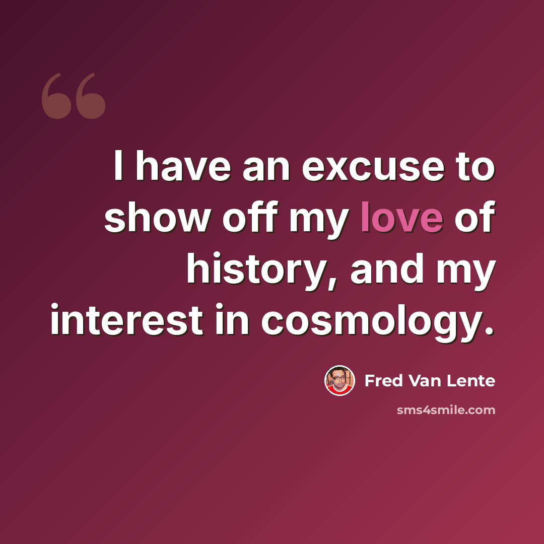 “I have an excuse to show off my love of history, and my interest in cosmology.” quote by Fred Van Lente