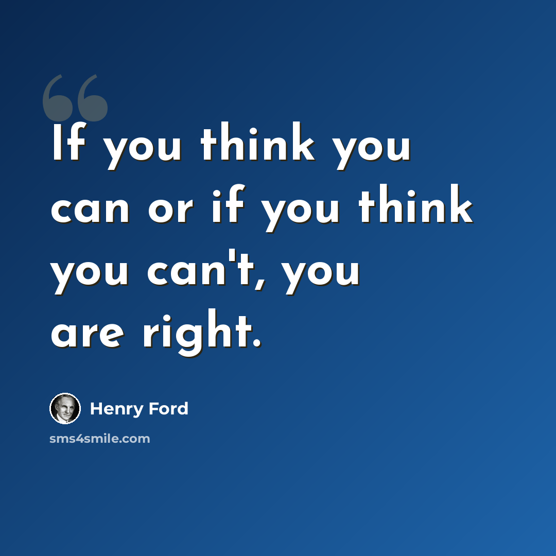 “If you think you can or if you think you can't, you are right.” quote by Henry Ford