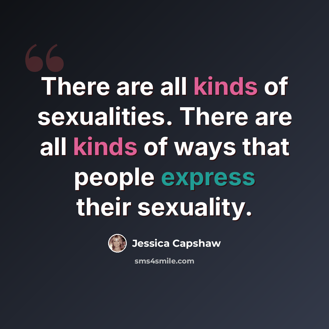 “There are all kinds of sexualities. There are all kinds of ways that people express their sexuality.” quote by Jessica Capshaw