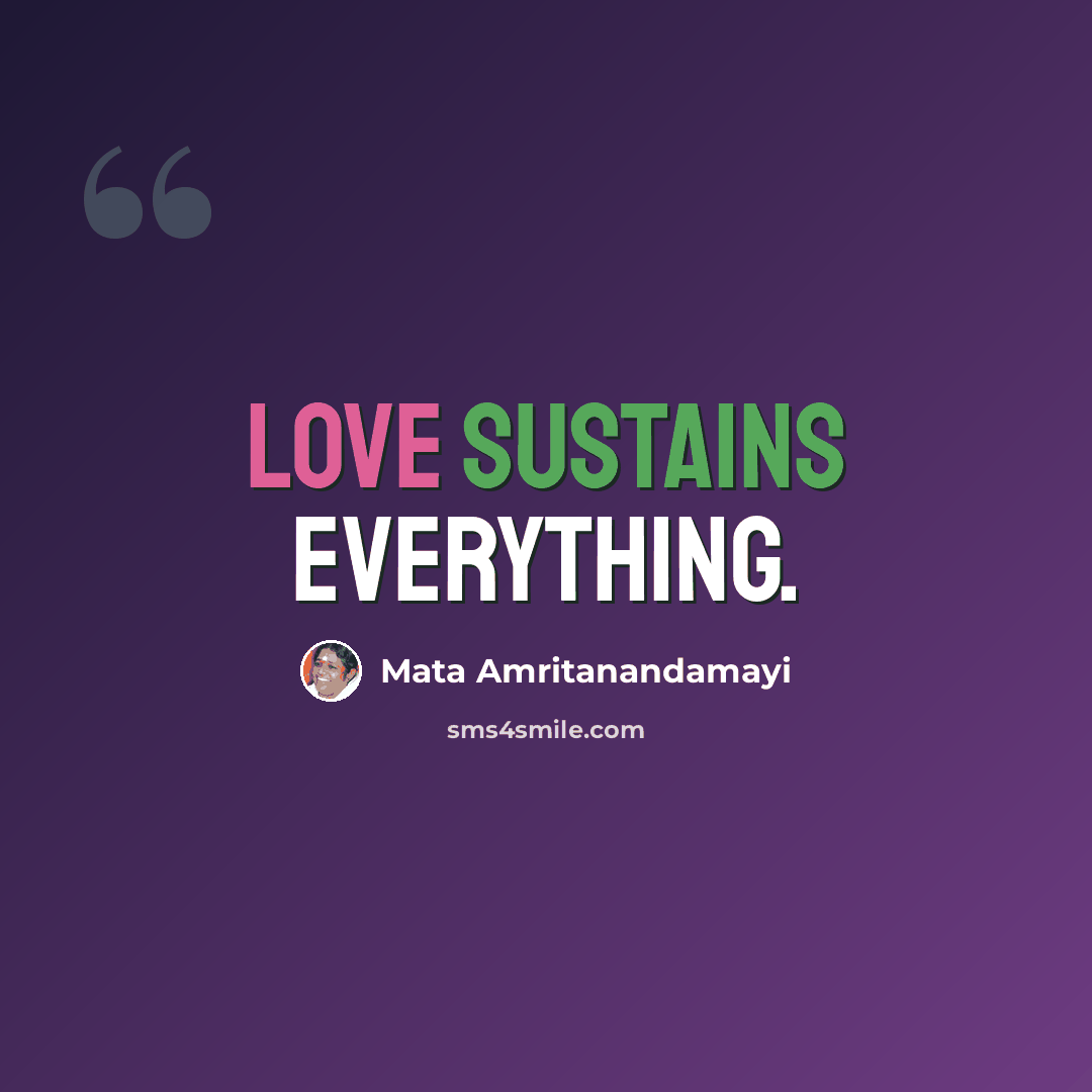 “Love sustains everything.” quote by Mata Amritanandamayi