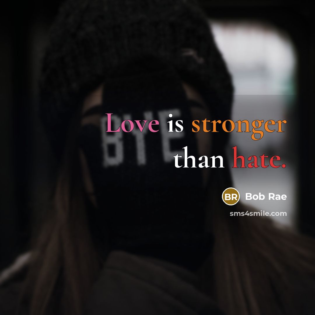 “Love is stronger than hate.” quote by Bob Rae