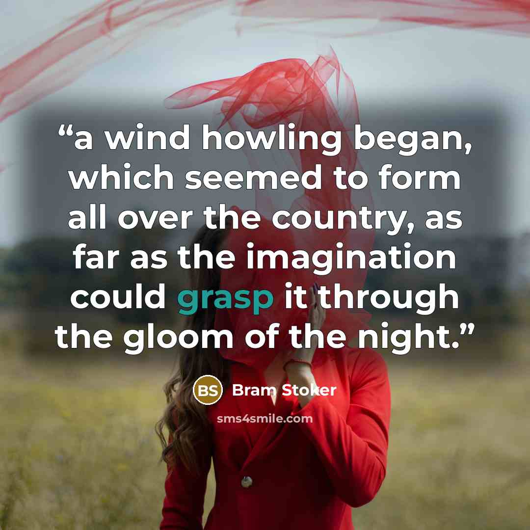 “a wind howling began, which seemed to form all over the country, as far as the imagination could grasp it through the gloom of the night.” quote by Bram Stoker