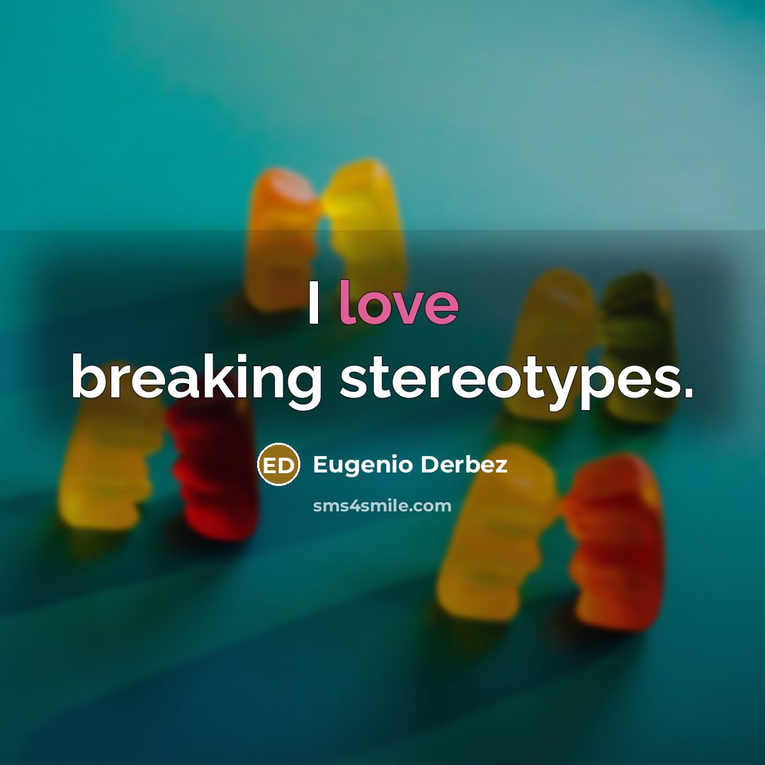“I love breaking stereotypes.” quote by Eugenio Derbez