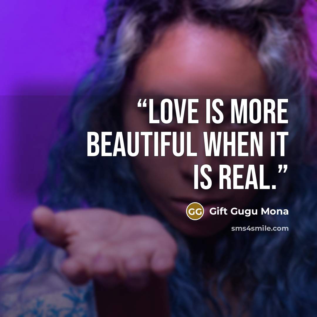“Love is more beautiful when it is real.” quote by Gift Gugu Mona