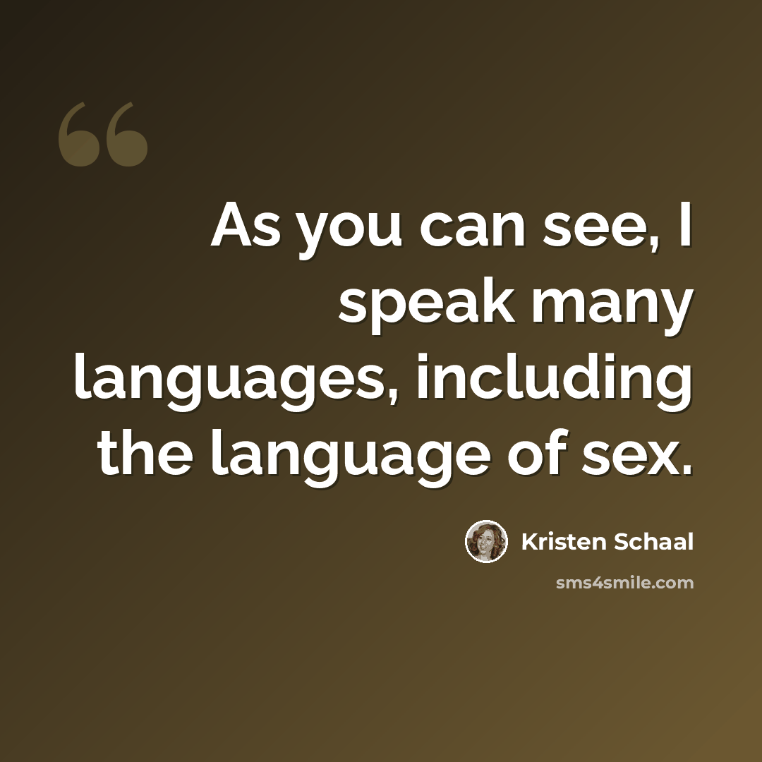 “As you can see, I speak many languages, including the language of sex.” quote by Kristen Schaal