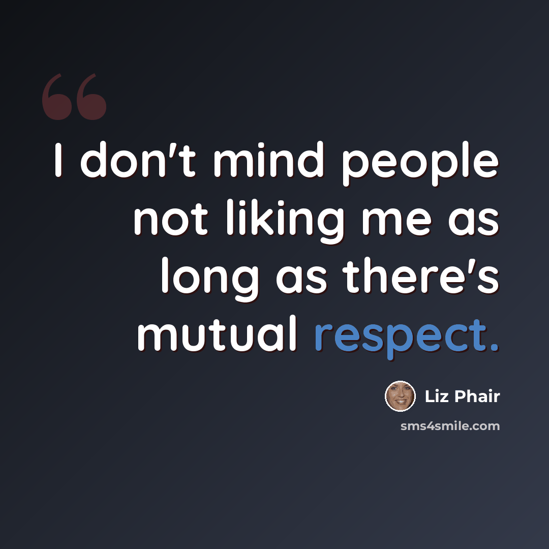“I don't mind people not liking me as long as there's mutual respect.” quote by Liz Phair