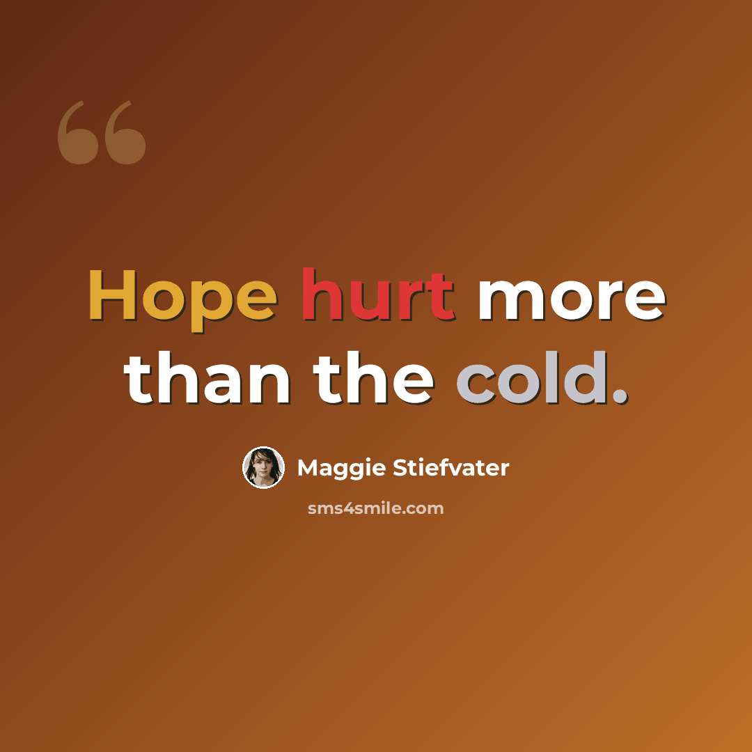 “Hope hurt more than the cold.” quote by Maggie Stiefvater