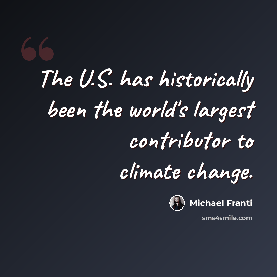 “The U.S. has historically been the world's largest contributor to climate change.” quote by Michael Franti