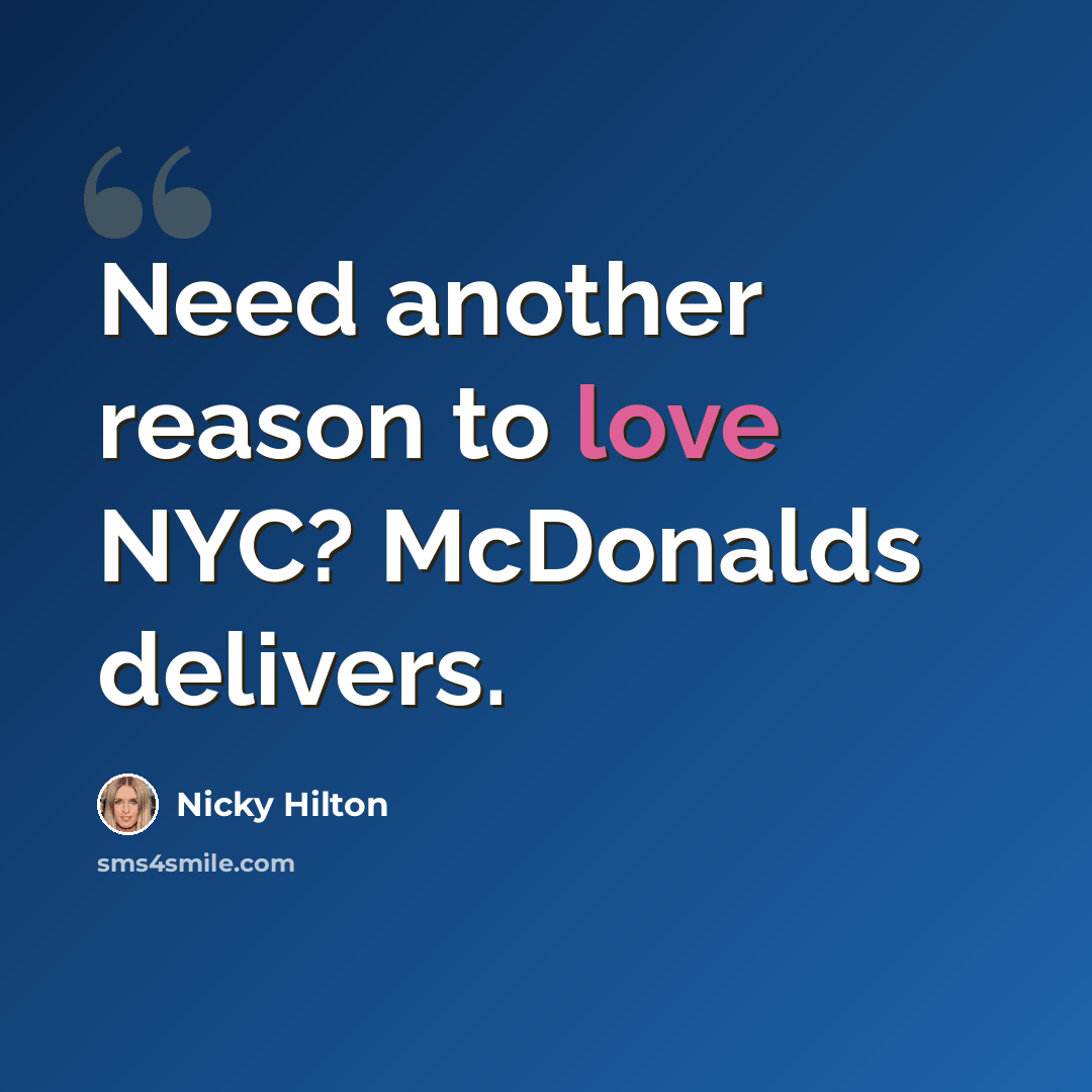 “Need another reason to love NYC? McDonalds delivers.” quote by Nicky Hilton