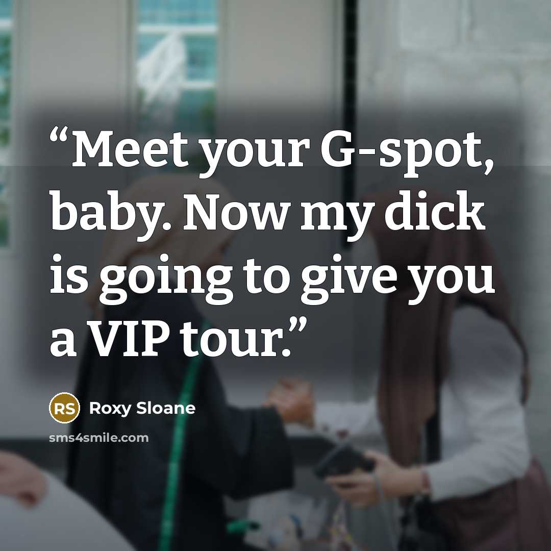 “Meet your G-spot, baby. Now my dick is going to give you a VIP tour.” quote by Roxy Sloane