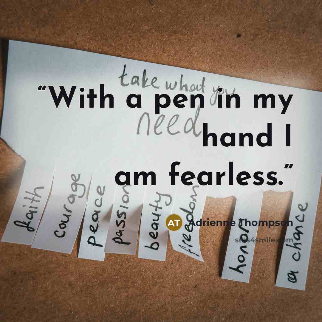 “With a pen in my hand I am fearless.” quote by Adrienne Thompson