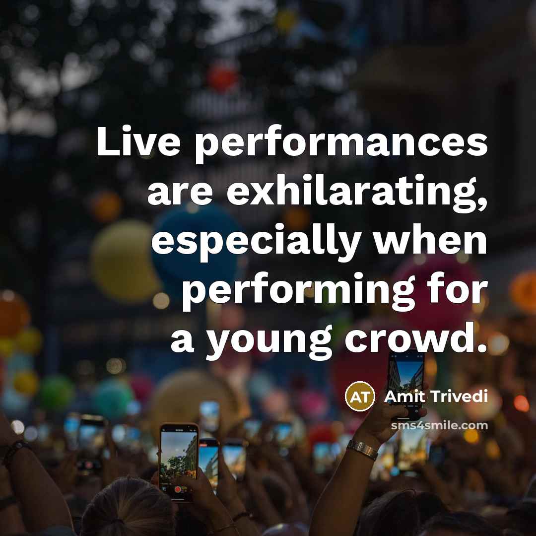 “Live performances are exhilarating, especially when performing for a young crowd.” quote by Amit Trivedi