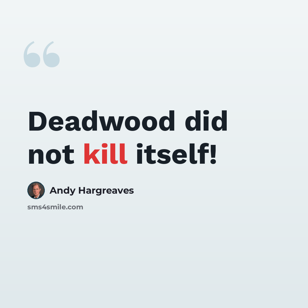 “Deadwood did not kill itself!” quote by Andy Hargreaves