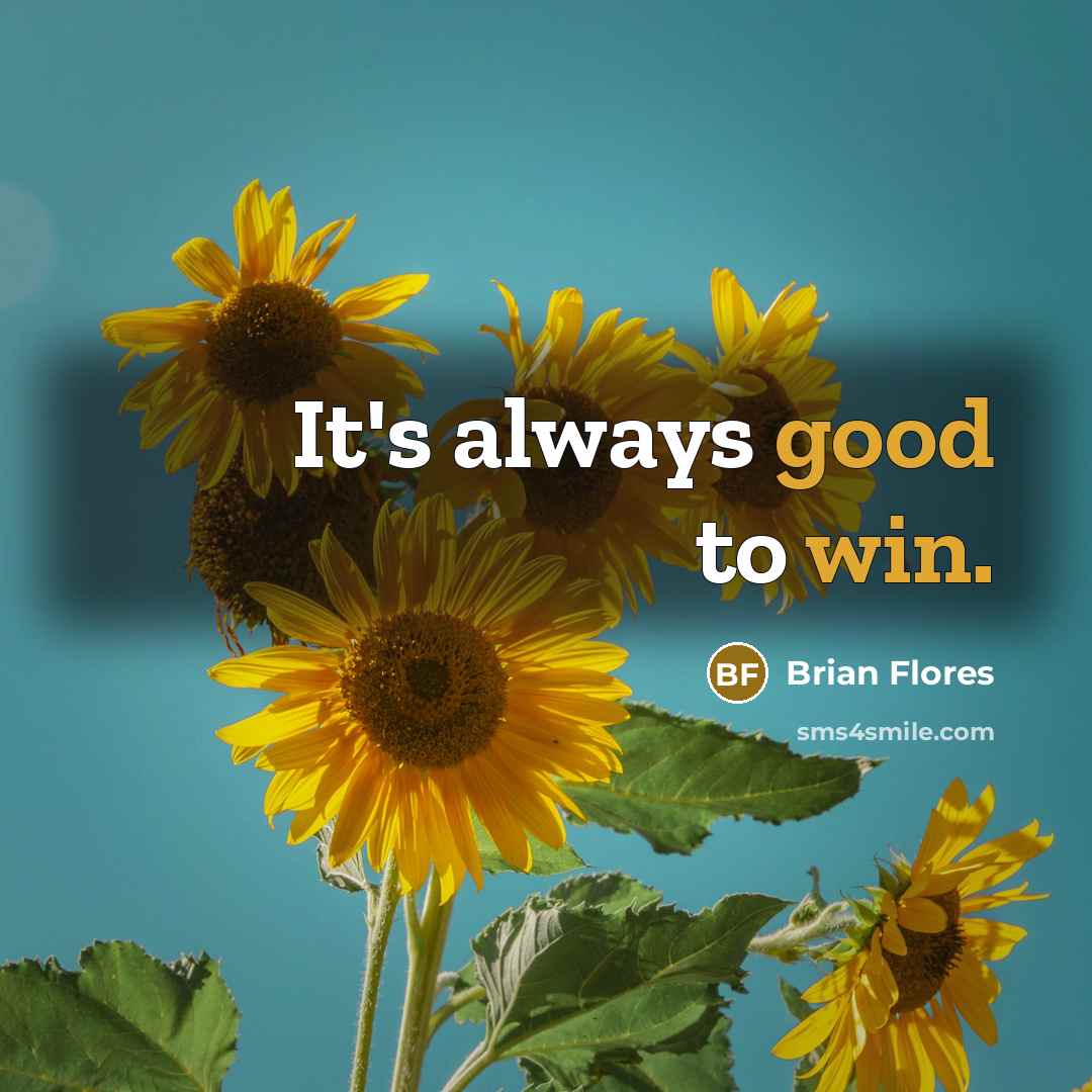 “It's always good to win.” quote by Brian Flores