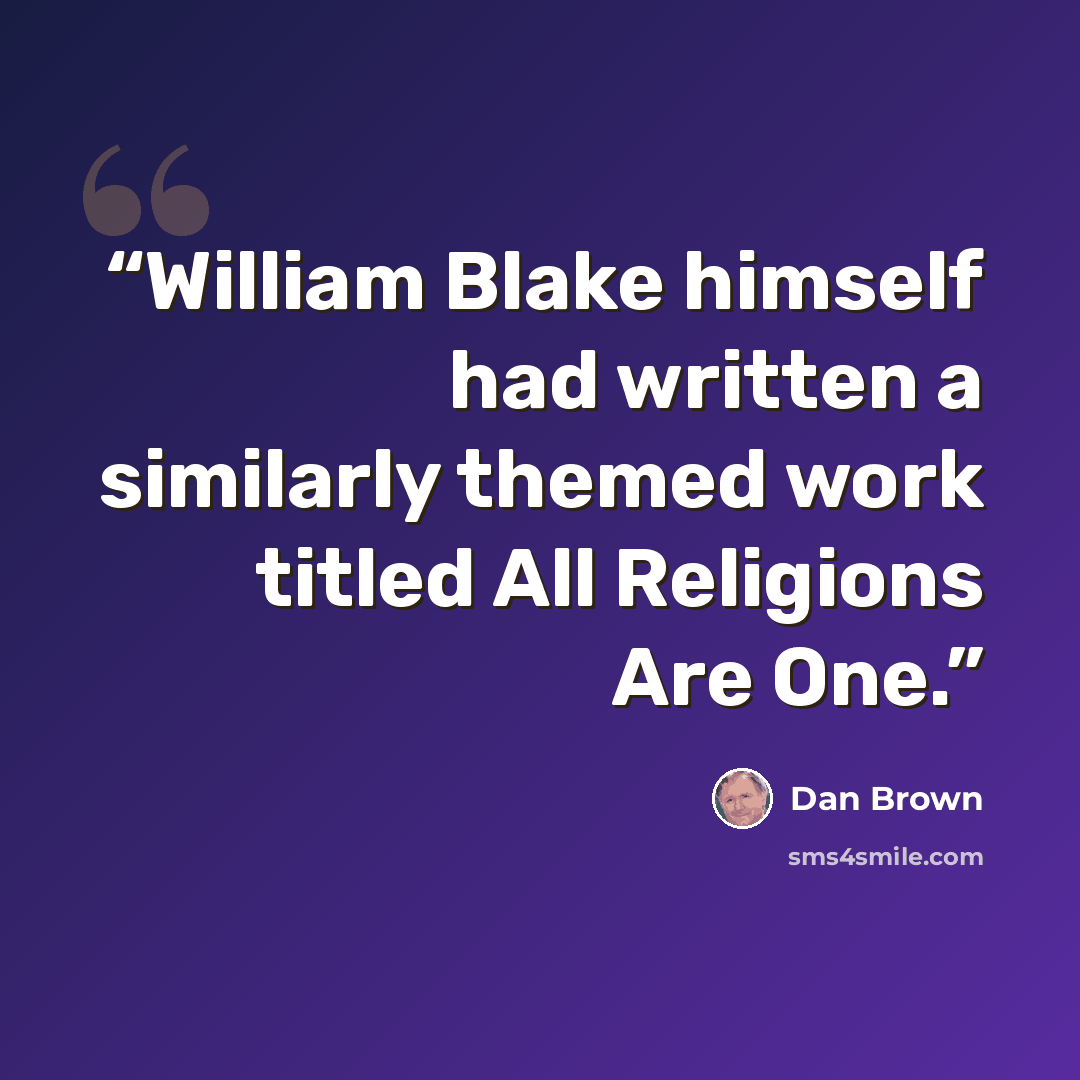“William Blake himself had written a similarly themed work titled All Religions Are One.” quote by Dan Brown