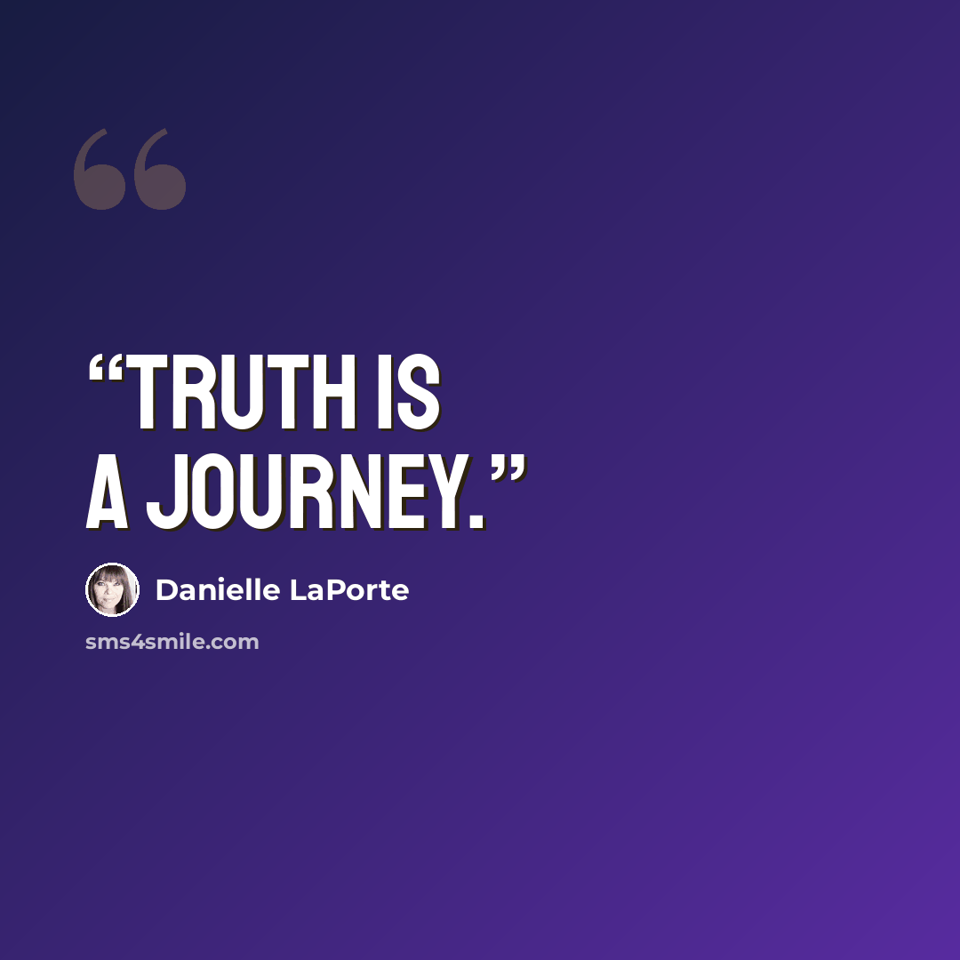 “Truth is a journey.” quote by Danielle LaPorte
