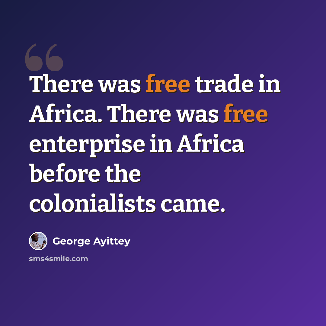 “There was free trade in Africa. There was free enterprise in Africa before the colonialists came.” quote by George Ayittey