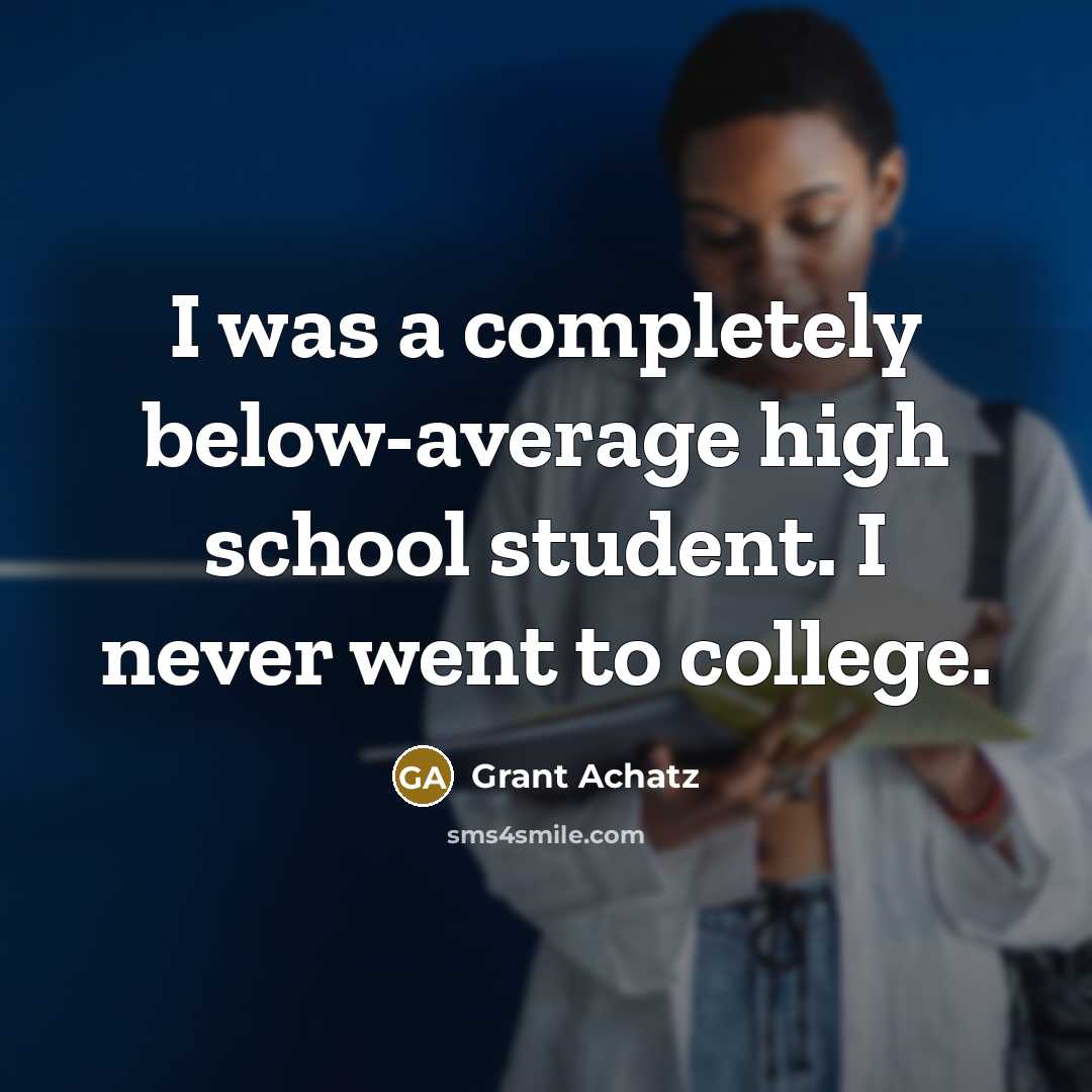 “I was a completely below-average high school student. I never went to college.” quote by Grant Achatz