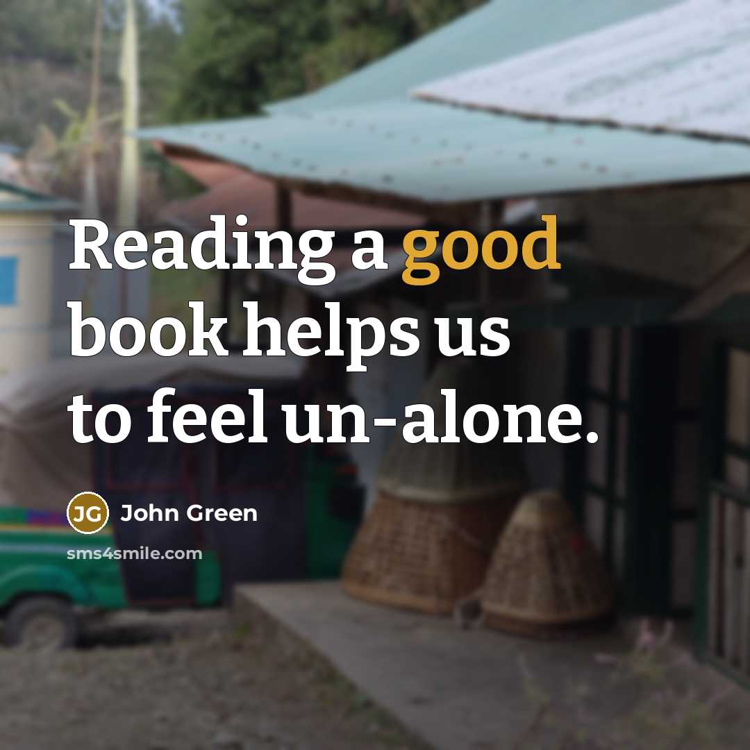 “Reading a good book helps us to feel un-alone.” quote by John Green