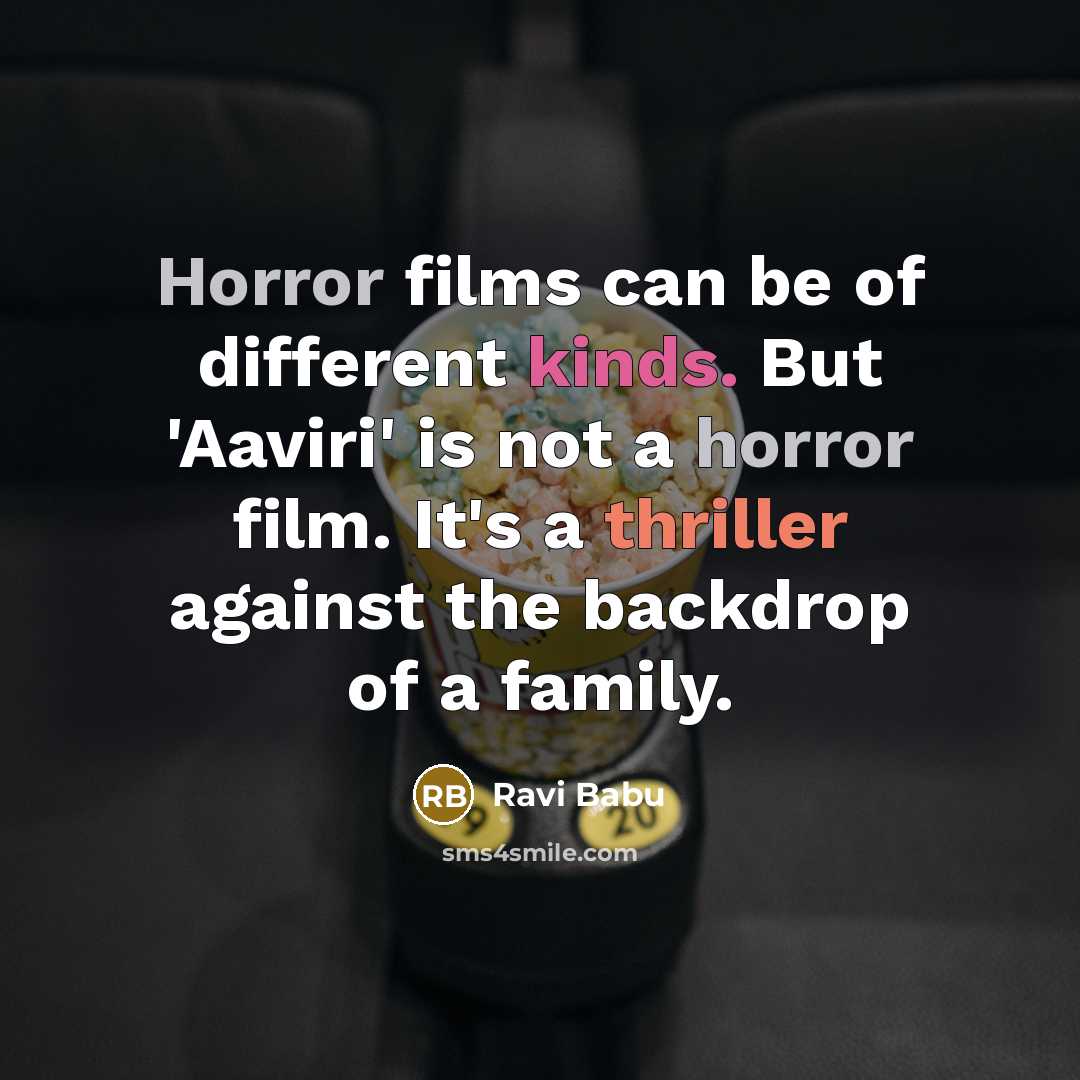 “Horror films can be of different kinds. But 'Aaviri' is not a horror film. It's a thriller against the backdrop of a family.” quote by Ravi Babu