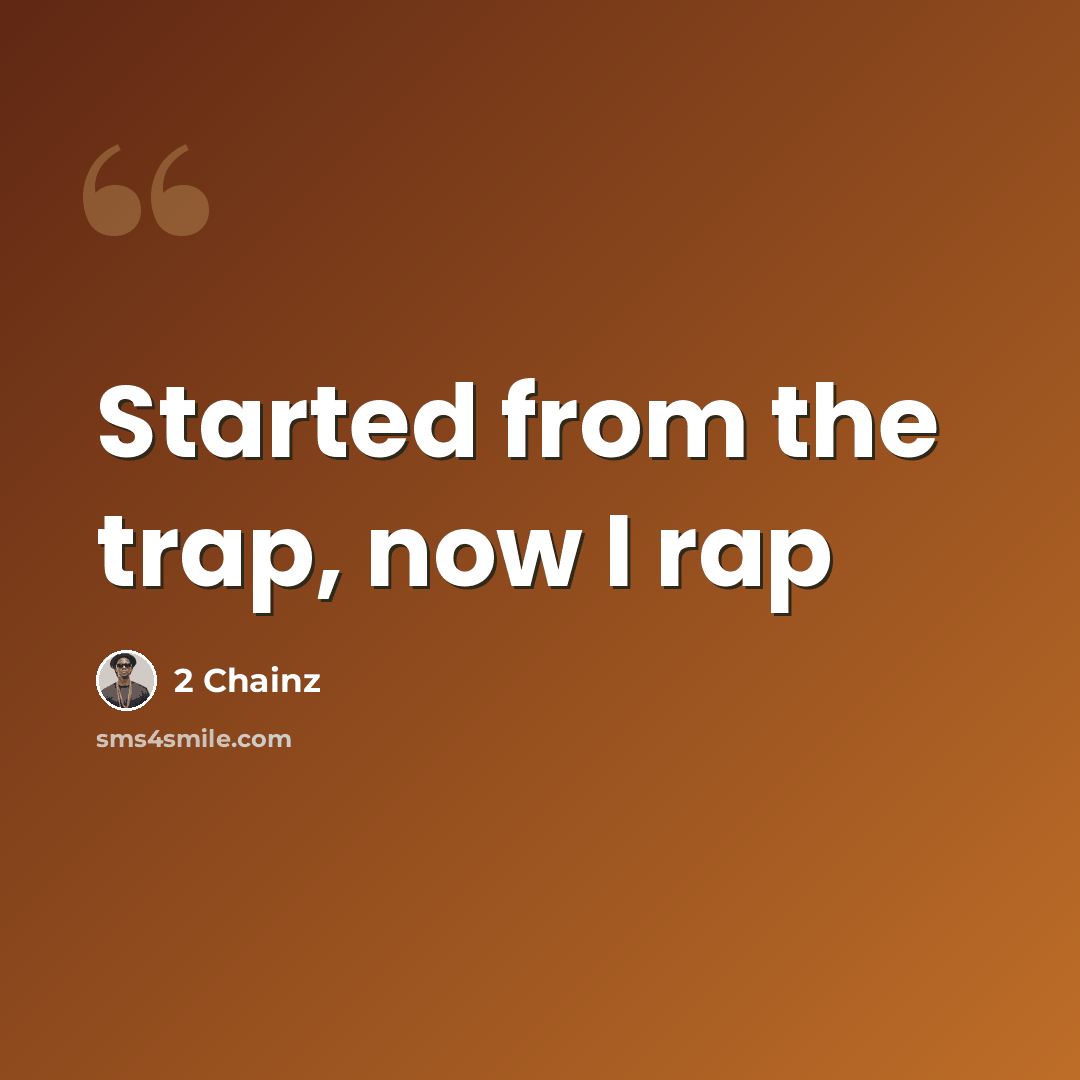 “Started from the trap, now I rap” quote by 2 Chainz