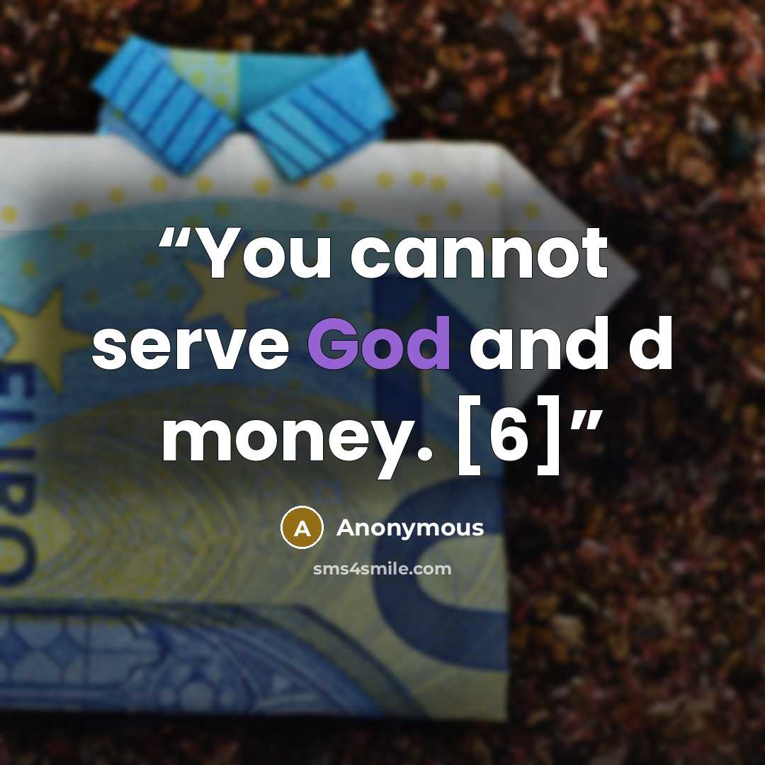“You cannot serve God and d money. [6]” quote by Anonymous