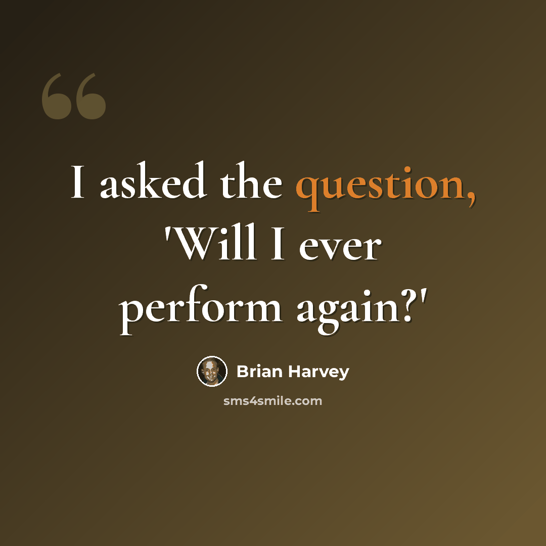 “I asked the question, 'Will I ever perform again?'” quote by Brian Harvey